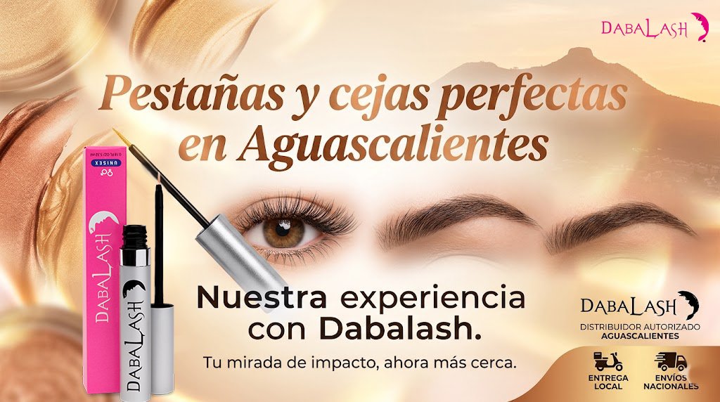 Pestañas y cejas perfectas en Aguascalientes: Nuestra experiencia con Dabalash